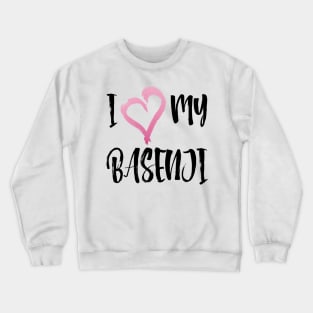 I Heart My Basenji! Especially for Basenji Dog Lovers! Crewneck Sweatshirt